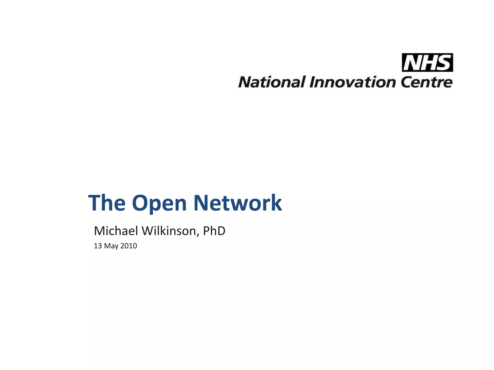 The Open NetworkMichael Wilkinson, PhD 13 May 2010