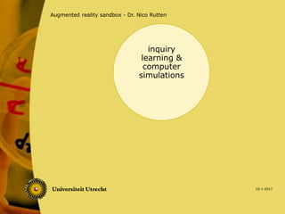 10-1-2017
Augmented reality sandbox - Dr. Nico Rutten
inquiry
learning &
computer
simulations
 