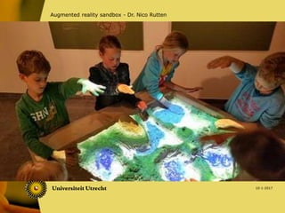 10-1-2017
Augmented reality sandbox - Dr. Nico Rutten
inquiry
learning &
computer
simulations
motion
sensing &
augmented
reality
embodied
cognition
 