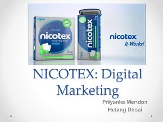 NICOTEX: Digital
Marketing
Priyanka Mendon
Hetang Desai
 