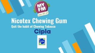 Nicotex Chewing Gum
Quit the habit of Chewing Tobacco
 