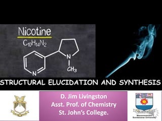 D. Jim Livingston
Asst. Prof. of Chemistry
St. John’s College.
STRUCTURAL ELUCIDATION AND SYNTHESIS
 