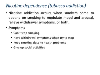 tobacco addiction symptoms Nicotine can become a cycle of dopamine release, withdrawal, and cravings that reinforces continued nicotine use. The industry profits from keeping this cycle going. What feels like relief is often Nicotine and Tobacco | PPTX