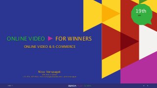 page
APR
19th
1
Nico Verspaget
CEO & Co-founder
+31-654-673 654 / nico.verspaget@quadia.com / @nicoverspaget
ONLINE VIDEO FOR WINNERS
ONLINE VIDEO & E-COMMERCE
 
