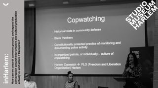 inHarlem:
Howcanweunearthcommonground,andexpandthe
conversationaroundwhatcreativeandculturalproduction
actuallyis,andwhereittranspires?
 