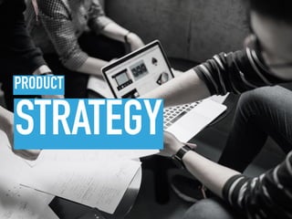 STRATEGY
PRODUCT
 