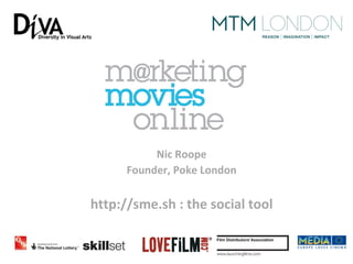 Nic Roope
      Founder, Poke London

http://sme.sh : the social tool
 