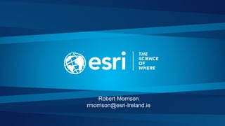 Robert Morrison
rmorrison@esri-Ireland.ie
 