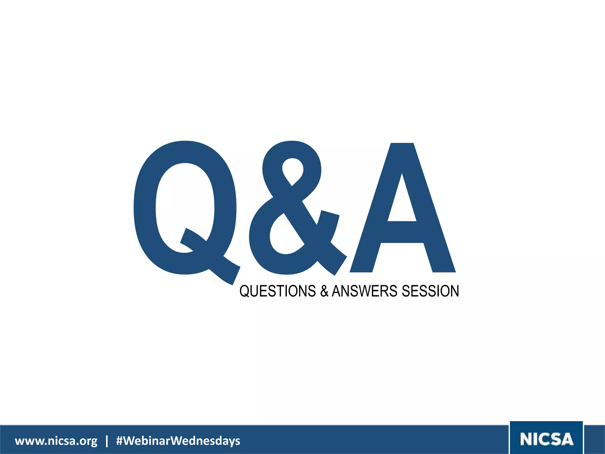 Q&AQUESTIONS & ANSWERS SESSION
www.nicsa.org | #WebinarWednesdays
 