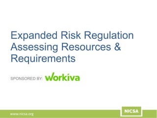 www.nicsa.org
Expanded Risk Regulation
Assessing Resources &
Requirements
SPONSORED BY:
 