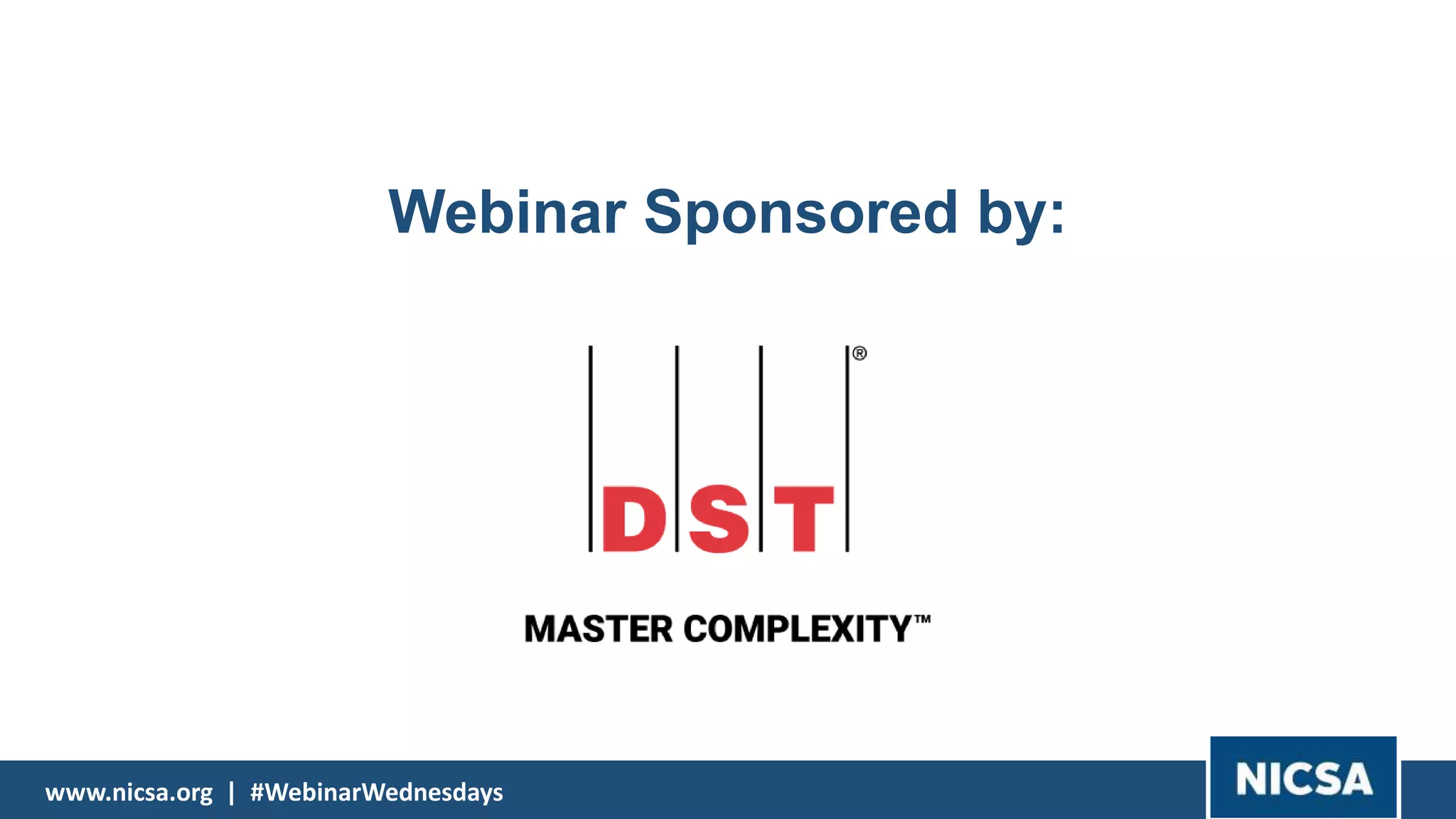 www.nicsa.org | #WebinarWednesdayswww.nicsa.org | #WebinarWednesdays
Webinar Sponsored by: