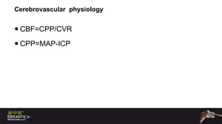 Cerebrovascular  physiology CBF=CPP/CVR CPP=MAP-ICP 