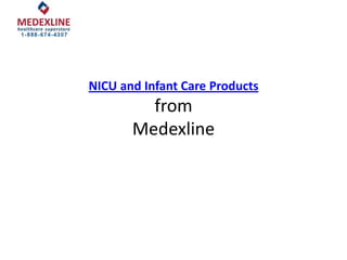 NICU and Infant Care Products
         from
       Medexline
 