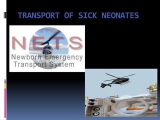 TRANSPORT OF SICK NEONATES
 