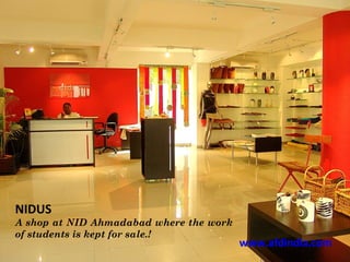 NIDUS
A shop at NID Ahmadabad where the work
of students is kept for sale.!
                                         www.afdindia.com
 