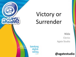 @agatestudio
Victory or
Surrender
Nida
Clerics
Agate Studio
 
