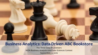 Business Analytics: Data-Driven ABC Bookstore
The Three Data Musketeers
NIDA Business Analytics and Data Sciences Contest
September, 2, 2016
 