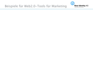 Beispiele für Web2.0-Tools für Marketing




Seite                                      NIDAGvision Oktober 09
 