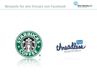 Beispiele für den Einsatz von Facebook:




Seite                                     NIDAGvision Oktober 09
 