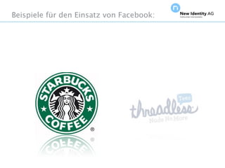 Beispiele für den Einsatz von Facebook:




Seite                                     NIDAGvision Oktober 09
 