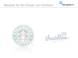 Beispiele für den Einsatz von Facebook:




Seite                                     NIDAGvision Oktober 09
 