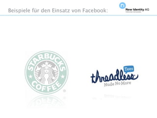 Beispiele für den Einsatz von Facebook:




Seite                                     NIDAGvision Oktober 09
 