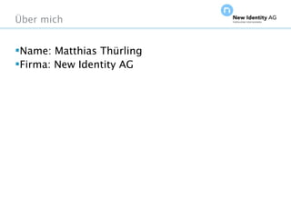 Über mich


Name: Matthias Thürling
Firma: New Identity AG




Seite                      NIDAGvision Oktober 09
 