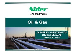 Oil & Gas
CAPABILITY OVERVIEW FOR
LNG and OIL&GAS
APPLICATIONS

PPT2013.01.01.27EN

www.nidec-asi.com

 