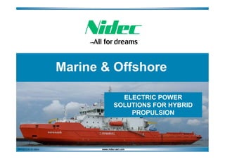 Marine & Offshore
ELECTRIC POWER
SOLUTIONS FOR HYBRID
PROPULSION

PPT2013.01.01.05EN

www.nidec-asi.com

 