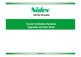 Tunnel Ventilation Systems
Upgrades and New Build

PPT2013.01.01.28EN

www.nidec-asi.com

 