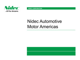 NIDEC CORPORATION
Nidec Automotive
Motor Americas
 