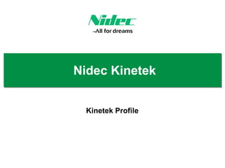 Nidec Kinetek
Kinetek Profile

 