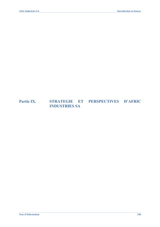 Afric Industries SA                              Introduction en bourse




Partie IX.            STRATEGIE ET    PERSPECTIVES     D’AFRIC
                      INDUSTRIES SA




Note d’Information                                                 240
 