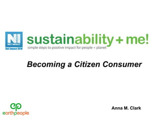 Becoming a Citizen Consumer




                   Anna M. Clark
 