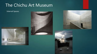 The Chichu Art Museum
Internal Spaces
 