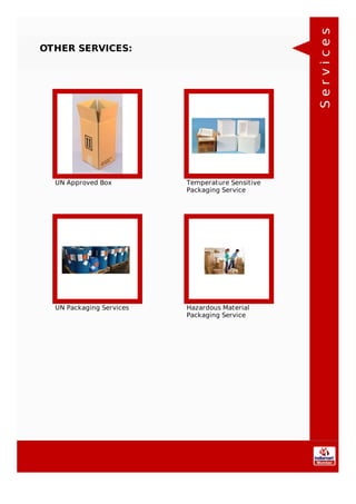 OTHER SERVICES:
UN Approved Box Temperature Sensitive
Packaging Service
UN Packaging Services Hazardous Material
Packaging Service
Services
 