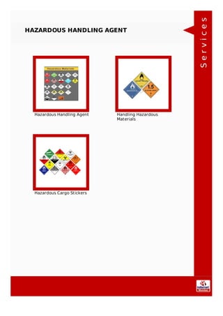 HAZARDOUS HANDLING AGENT
Hazardous Handling Agent Handling Hazardous
Materials
Hazardous Cargo Stickers
Services
 
