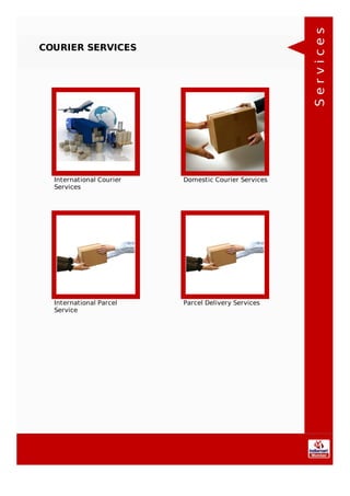 COURIER SERVICES
International Courier
Services
Domestic Courier Services
International Parcel
Service
Parcel Delivery Services
Services
 