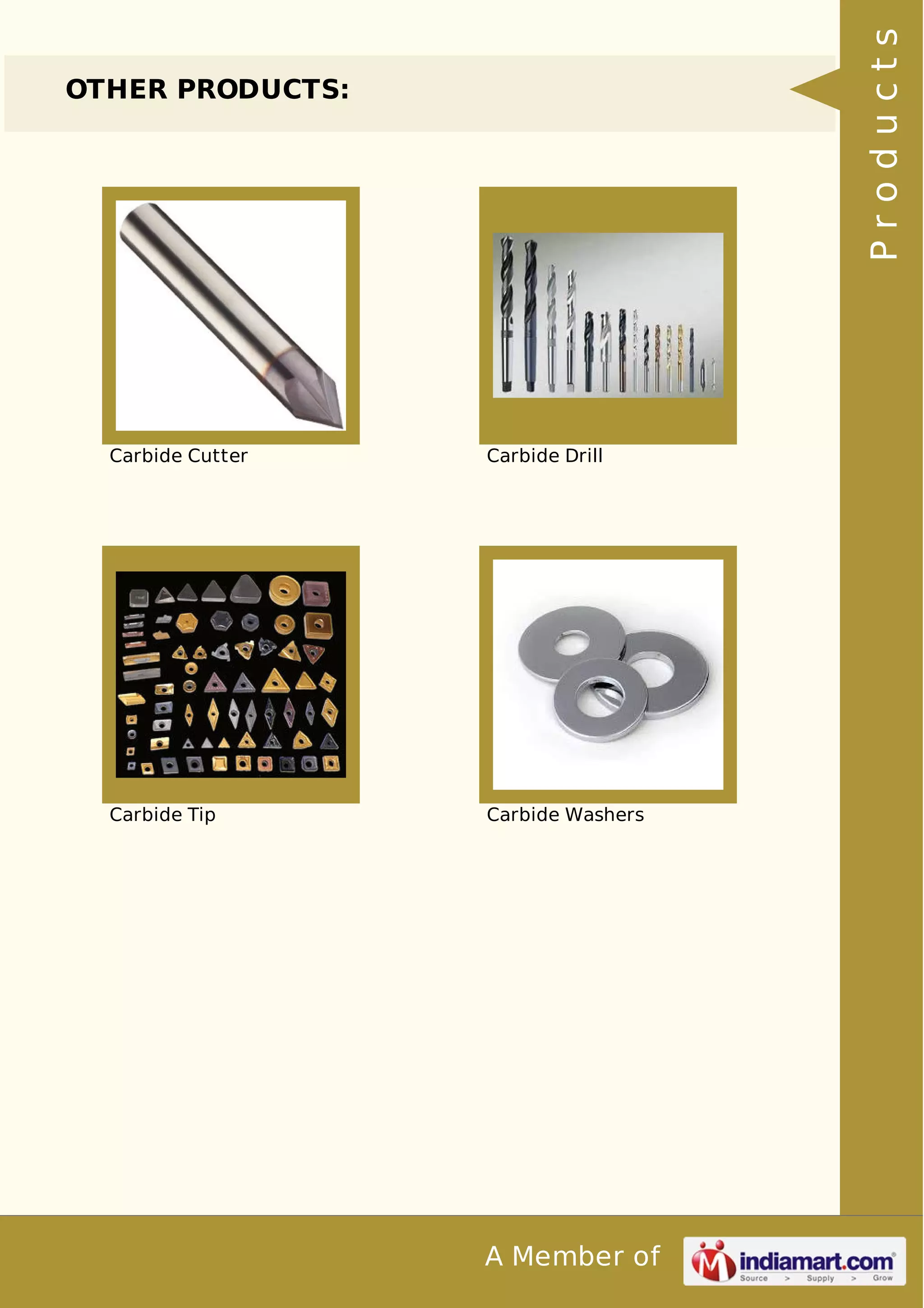 A Member of 
OTHER PRODUCTS: 
Carbide Cutter Carbide Drill 
Carbide Tip Carbide Washers 
P r o d u c t s 
 