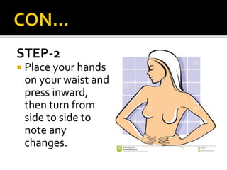 STEP-2
 Place your hands
on your waist and
press inward,
then turn from
side to side to
note any
changes.
 