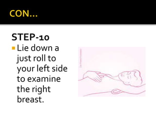 STEP-10
 Lie down a
just roll to
your left side
to examine
the right
breast.
 