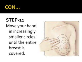 STEP-11
Move your hand
in increasingly
smaller circles
until the entire
breast is
covered.
 