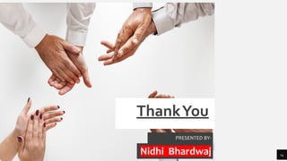 ThankYou
PRESENTED BY-
Nidhi Bhardwaj 14
 