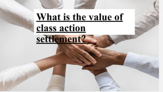 What is the value of
class action
settlement?
 