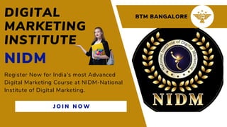 DIGITAL
MARKETING
INSTITUTE
NIDM
Register Now for India's most Advanced
Digital Marketing Course at NIDM-National
Institute of Digital Marketing.
J O I N N O W
BTM BANGALORE
 