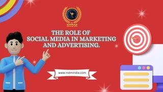 THE ROLE OF
SOCIAL MEDIA IN MARKETING
AND ADVERTISING.
THE ROLE OF
SOCIAL MEDIA IN MARKETING
AND ADVERTISING.
www.nidmindia.com
 