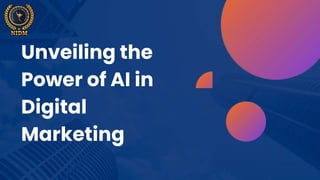 Unveiling the
Power of AI in
Digital
Marketing
 