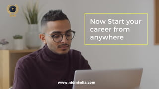 Now Start your
career from
anywhere
www.nidmindia.com
 