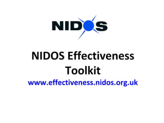 NIDOS Effectiveness
Toolkit
www.effectiveness.nidos.org.uk
 