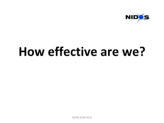 How effective are we? NIDOS AGM 2010 